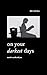 On Your Darkest Days: Words To Walk With You