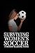 Surviving Women's Soccer, A Memoir by Janelly Farias by Janelly Farías