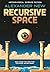 Recursive Space: A Surreal Science Fiction Adventure Across Alternate Worlds
