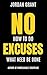 No Excuses: How to Do What ...