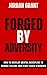 Forged by Adversity by Jordan Grant