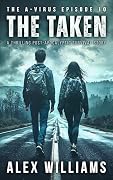 The Taken – The A-Virus Series Episode 10 – A thrilling post-apocalyptic survival story