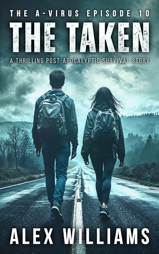 The Taken – The A-Virus Series Episode 10 – A thrilling post-apocalyptic survival story (Kindle Edition)