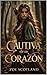 CAUTIVA DE SU CORAZÓN: Hermanas Fraser (Spanish Edition)