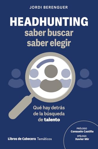Headhunting: saber buscar, saber elegir: Qué hay detrás de la búsqueda de talento (Paperback)