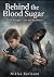 Behind the Blood Sugar: A L...
