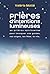 Prières d'intentions lumineuses - 40 prières spirituelles pour invoquer vos guides, les anges, les fées, la vie... (French Edition)