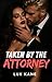 Taken By The Attorney (Obse...