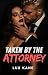 Taken By The Attorney by Lux Kane