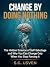 Change by Doing Nothing: The Hidden Science of Self-Sabotage and Why You Can Change Only When You Stop Forcing It