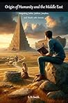 Origin of Humanity and the Middle East: Integrating Jasher, Jubilees, Josephus, and Enoch with Genesis