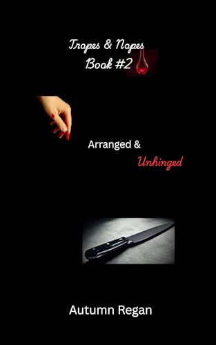 Arranged & Unhinged (Tropes & Nopes)