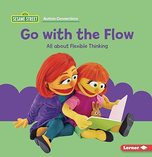Go with the Flow: All about Flexible Thinking (Sesame Street ® Autism Connections)