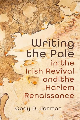 Writing the Pale in the Irish Revival and the Harlem Renaissance (Irish Studies)