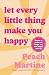 Let Every Little Thing Make You Happy: Poetry to make you laugh, cry and forget your ex