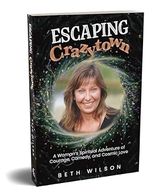 Escaping Crazytown: A Woman's Spiritual Adventure of Courage, Comedy, and Cosmic Love