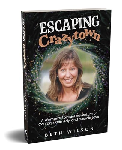 Escaping Crazytown: A Woman's Spiritual Adventure of Courage, Comedy, and Cosmic Love (Kindle Edition)