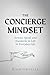 The Concierge Mindset: Service, Speed, and Standards in Everyday Life