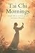 Tai Chi Mornings: Simple Moves to Ease Joints and Quiet Thoughts