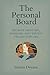 The Personal Board: Recruit Mentors, Advisors, and Truth-Tellers for Life