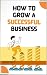 How to grow sucessuful Busi...