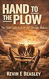 Hand to the Plow: The Field Guide for Everyday Disciple-Makers