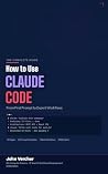 How to Use CLAUDE CODE: From First Prompt to Expert Workflows How to Use CLAUDE CODE: From First Prompt to Expert Workflows
