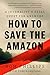 How to Save the Amazon: A j...