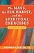 The Mass, the Eucharist, and the Spiritual Exercises: A Journey to Jesus