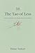 The Tao of Less: Chinese Wisdom for Simple Living That Sticks
