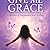 Give Me Grace : Lessons in Forgiveness, Healing, and Finding Strength Within”