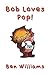 Bob loves pop!