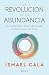 La revolución de la abundancia: El manifiesto para reclamar tu parte del infinito / The Abundance Revolution (Spanish Edition)