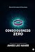 Consciousness Zero by James Lee Haner