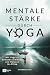 Mentale Stärke durch Yoga: Mit Yoga zu Selbstbestimmung und Balance im Alltag (German Edition)
