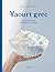 Yaourt grec: 50 variations sucrées et salées
