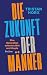 Die Zukunft der Männer. Eine Generation zwischen Wut und Utopie: Über die Krise der Männlichkeit, Identitätspolitik und den Weg zur Mutual Liberation (German Edition)
