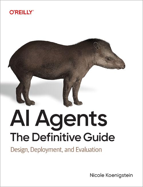 AI Agents: The Definitive Guide: Design, Deployment, and Evaluation for Production (Paperback)
