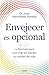 Envejecer es opcional: La fórmula para vivir más sin perder tu calidad de vida (Spanish Edition)