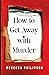How to Get Away with Murder by Rebecca Philipson
