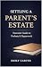 Settling a Parent’s Estate:...