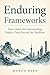 Enduring Frameworks: Nine Lenses for Understanding Today's China beyond the Headlines