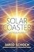 SOLAR COASTER: The Untold Story of the Solar Industry and One Man's Journey Leading with Soul