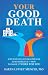 Your Good Death by Karen Lutfey Spencer PhD Your Good Death by Karen Lutfey Spencer PhD