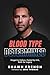 Blood Type Determined: Forged in Failure, Fueled by Grit, Built for Legacy