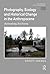 Photography, Ecology and Historical Change in the Anthropocene: Activating Archives (Photography, Place, Environment)