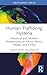 Human Trafficking Hysteria: Historical and Modern Perspectives on Moral Panics, Media, and Crime (Routledge Studies in Crime, Culture and Media)