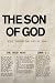 The Son of God: Jesus Throu...