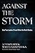 Against the Storm: How True Leaders Prevail When the World Shakes