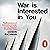 War Is Interested In You: T...